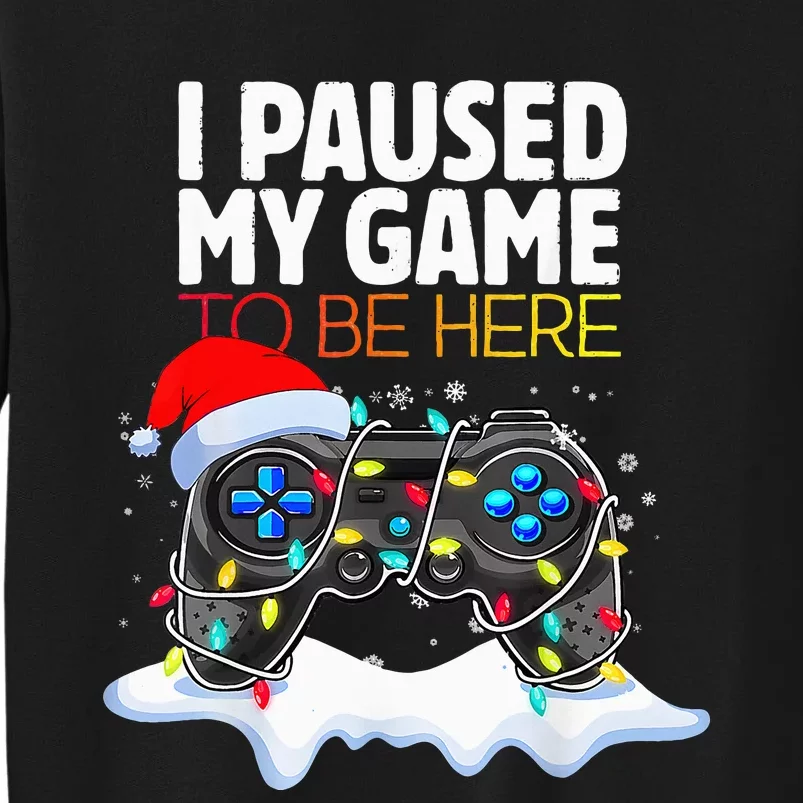 Christmas I Paused My Game To Be Here Funny Gamer Tall Sweatshirt