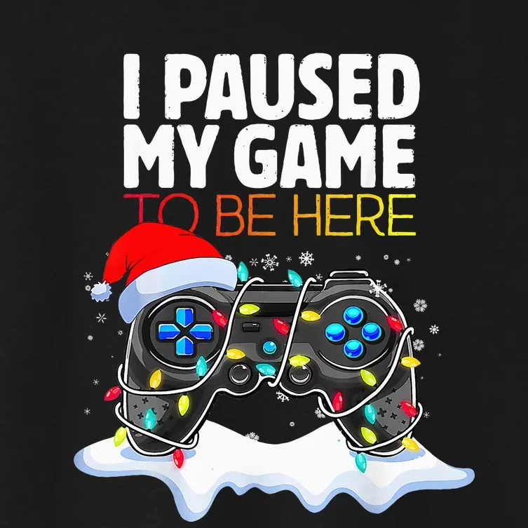 Christmas I Paused My Game To Be Here Funny Gamer Women's Crop Top Tee