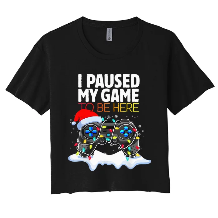 Christmas I Paused My Game To Be Here Funny Gamer Women's Crop Top Tee