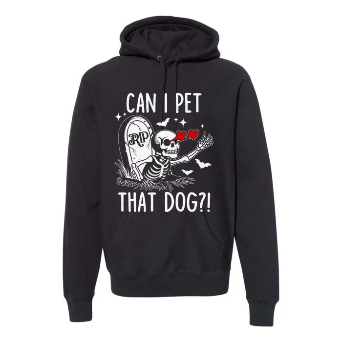 Can I Pet That Dog Skeleton Funny Dog Lover Gift Premium Hoodie