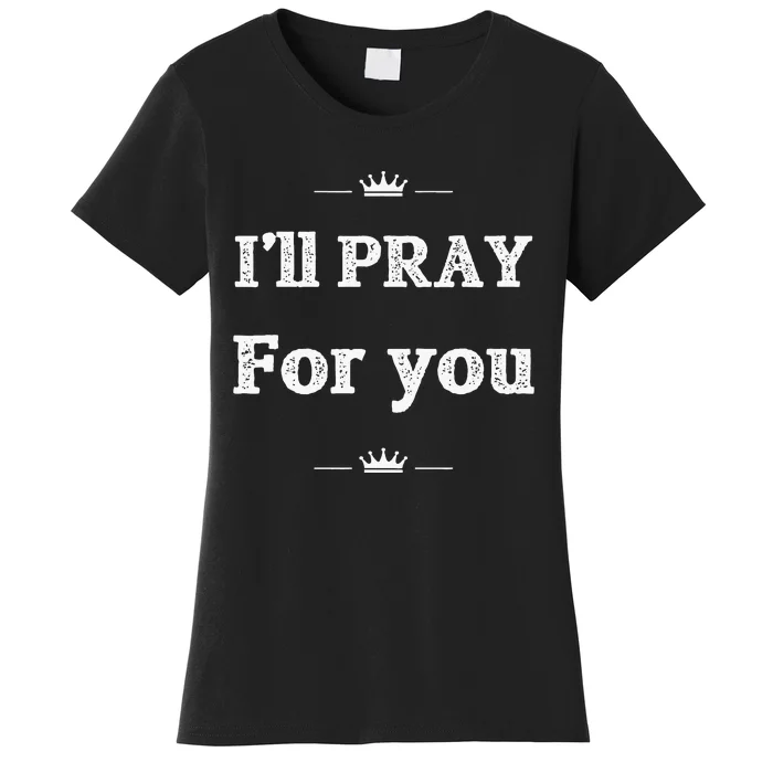 Christian ILl Pray For You Jesus Inspiration Women's T-Shirt