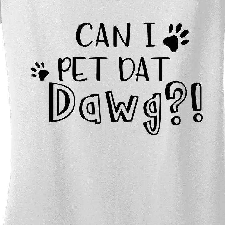 Can I Pet Dat Dawg Women's V-Neck T-Shirt