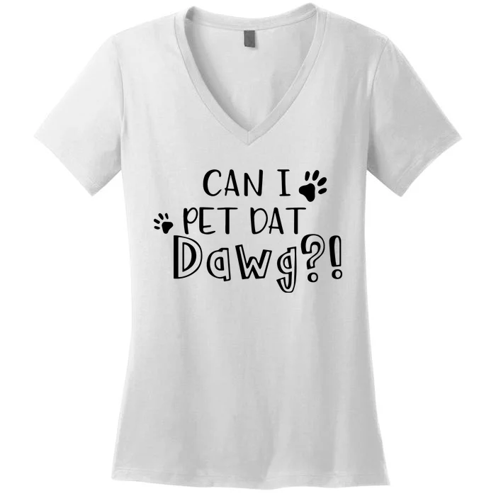 Can I Pet Dat Dawg Women's V-Neck T-Shirt