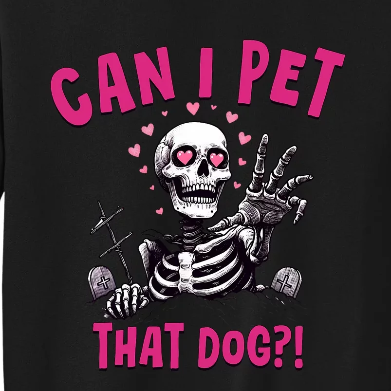 Can I Pet That Dog Skeleton Tall Sweatshirt