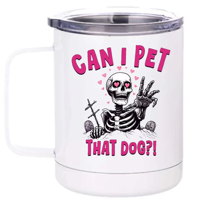 Can I Pet That Dog Skeleton Front & Back 12oz Stainless Steel Tumbler Cup