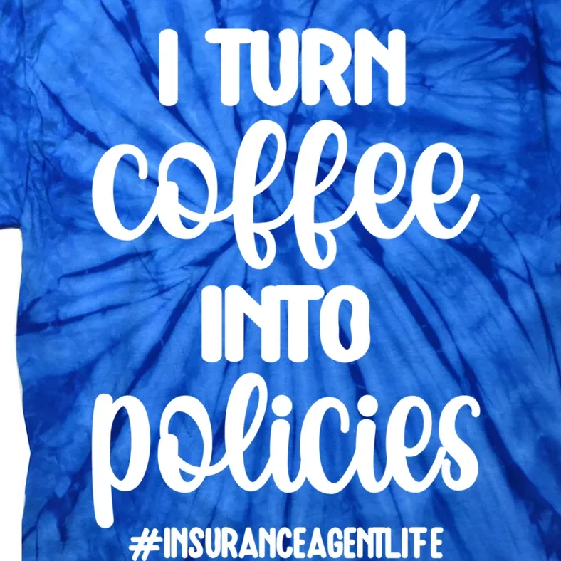 Coffee Into Policies Insurance Agent Life Insurance Broker Funny Gift Tie-Dye T-Shirt