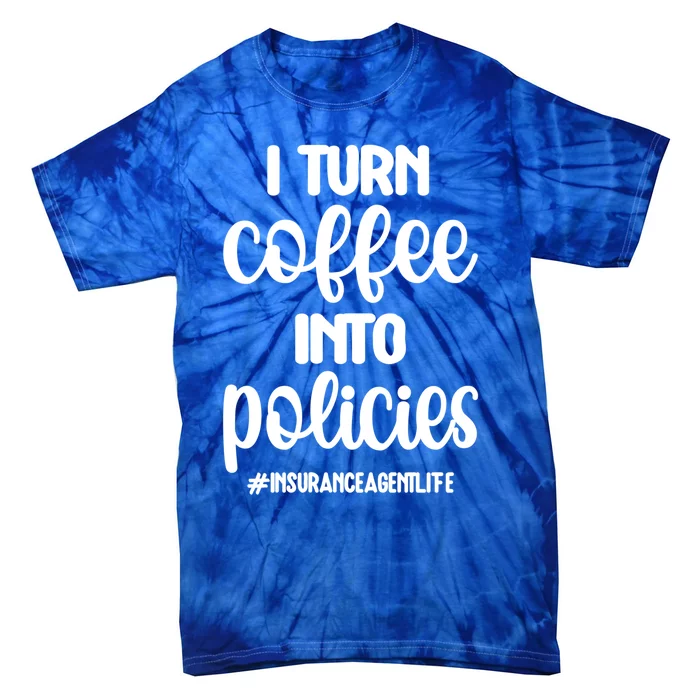 Coffee Into Policies Insurance Agent Life Insurance Broker Funny Gift Tie-Dye T-Shirt