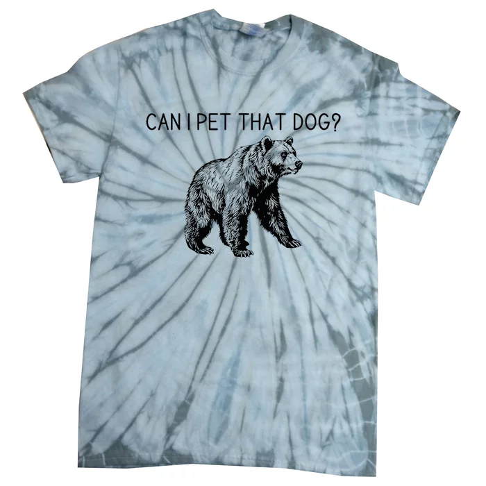 Can I Pet That Dog Funny Bear Tie-Dye T-Shirt