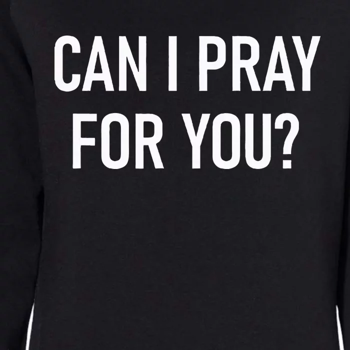 Can I Pray For You Faith Sayings For Family Womens California Wash Sweatshirt