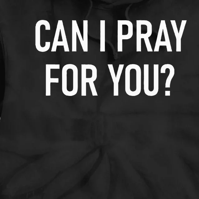 Can I Pray For You Faith Sayings For Family Tie Dye Hoodie