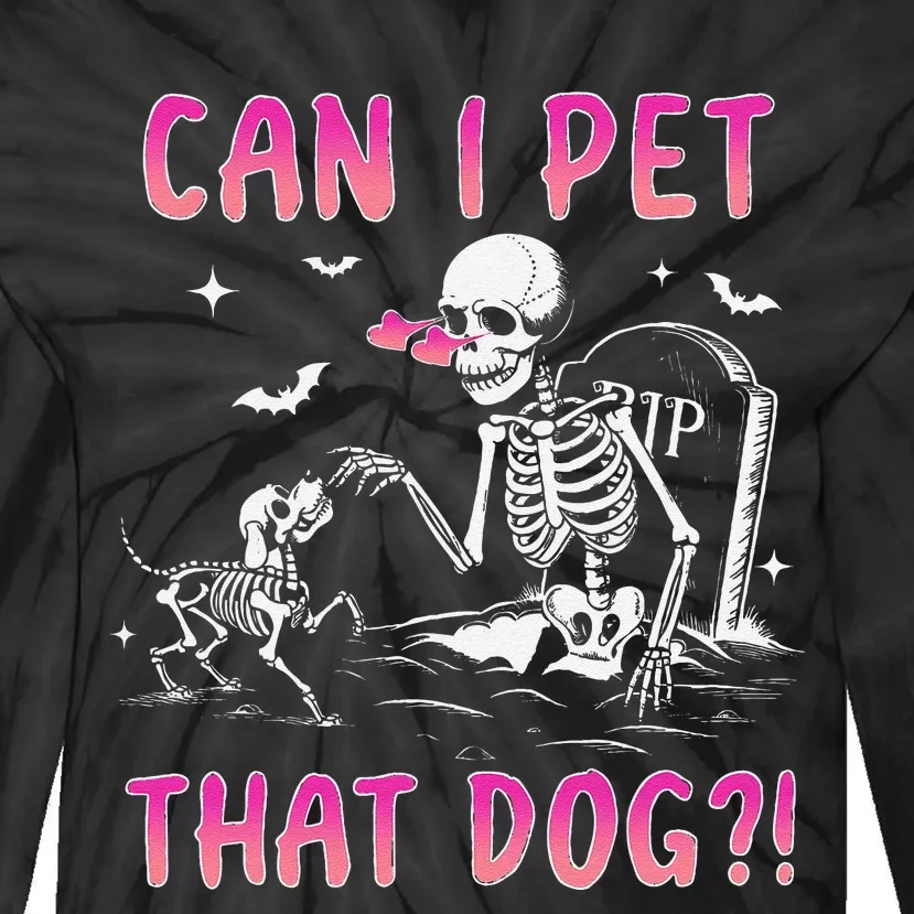 Can I Pet That Dog Funny Skeleton Dog Lover Halloween Gift Tie-Dye Long Sleeve Shirt