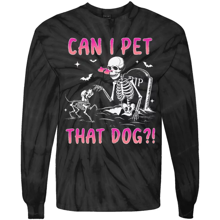 Can I Pet That Dog Funny Skeleton Dog Lover Halloween Gift Tie-Dye Long Sleeve Shirt