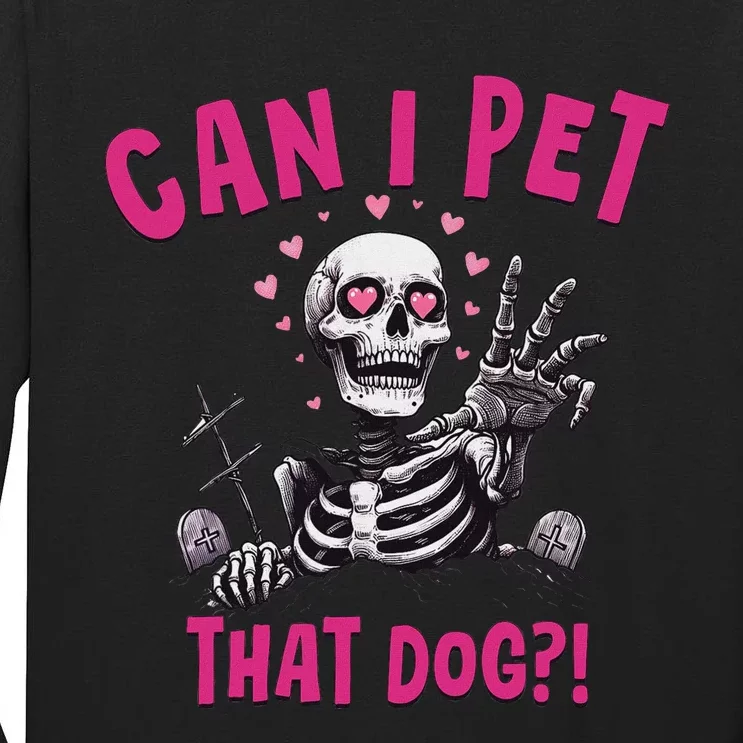 Can I Pet That Dog Skeleton Tall Long Sleeve T-Shirt