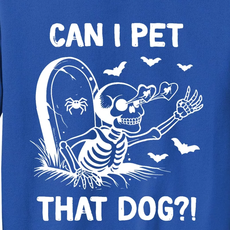 Can I Pet That Dog Halloween Skeleton Tall Sweatshirt