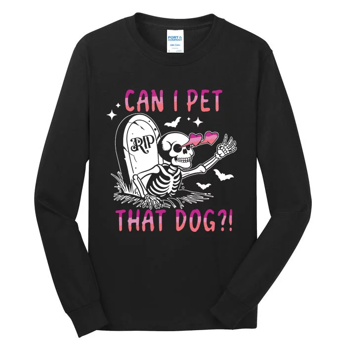 Can I Pet That Dog Skeleton Halloween Tall Long Sleeve T-Shirt