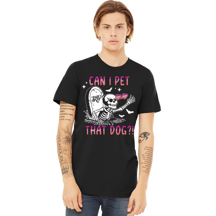 Can I Pet That Dog Skeleton Halloween Premium T-Shirt