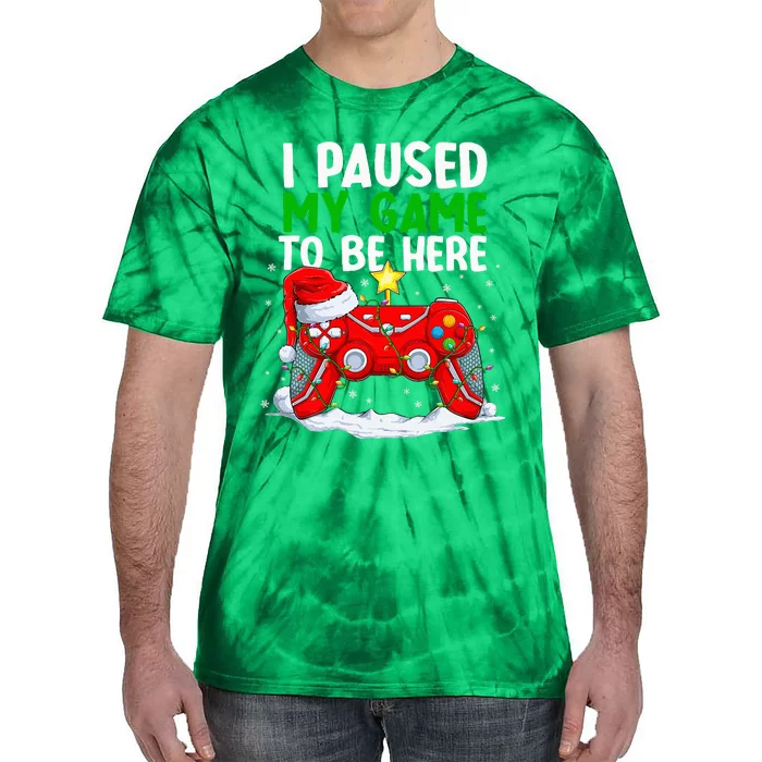 Christmas I Paused My Game To Be Here Funny Gamer Tie-Dye T-Shirt