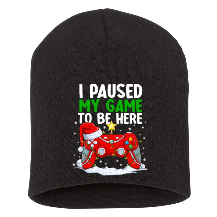 Christmas I Paused My Game To Be Here Funny Gamer Short Acrylic Beanie