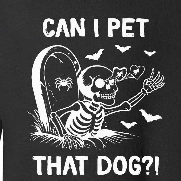 Can I Pet That Dog Halloween Skeleton Toddler Sweatshirt