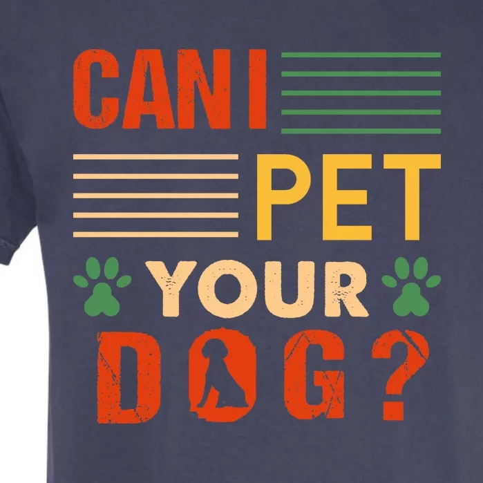 Can I Pet Your Dog Funny Dog Lover Garment-Dyed Heavyweight T-Shirt