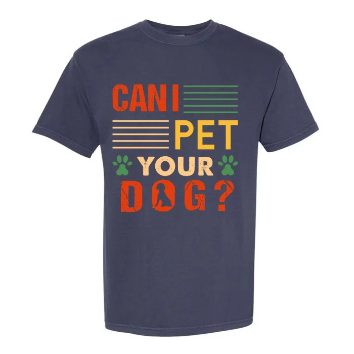 Can I Pet Your Dog Funny Dog Lover Garment-Dyed Heavyweight T-Shirt