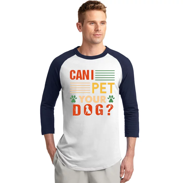 Can I Pet Your Dog Funny Dog Lover Baseball Sleeve Shirt