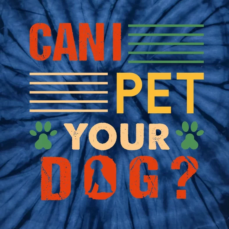 Can I Pet Your Dog Funny Dog Lover Tie-Dye T-Shirt