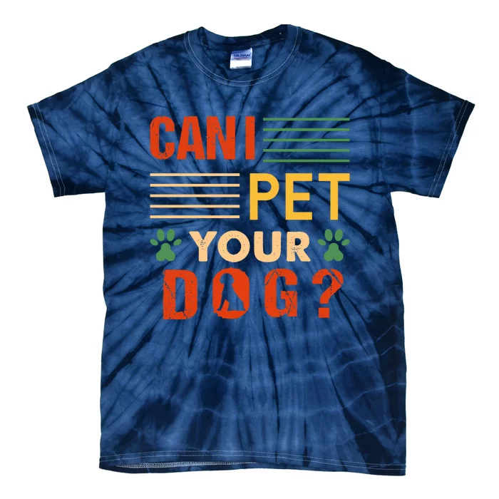 Can I Pet Your Dog Funny Dog Lover Tie-Dye T-Shirt