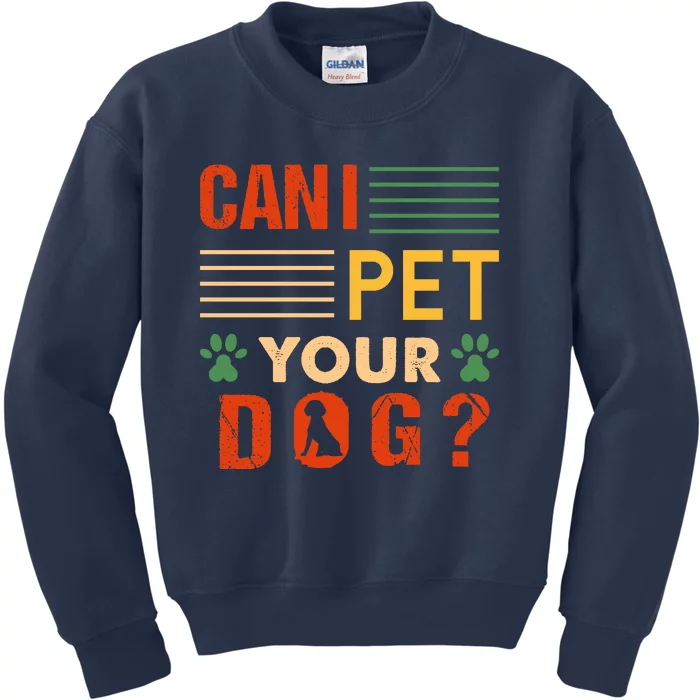 Can I Pet Your Dog Funny Dog Lover Kids Sweatshirt