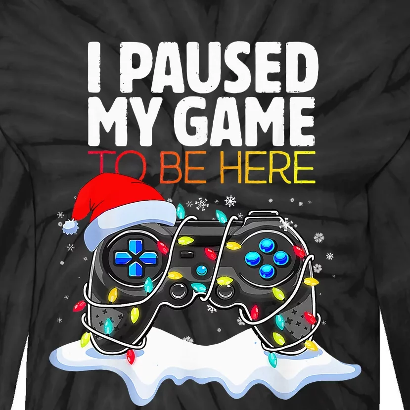 Christmas I Paused My Game To Be Here Funny Gamer Tie-Dye Long Sleeve Shirt