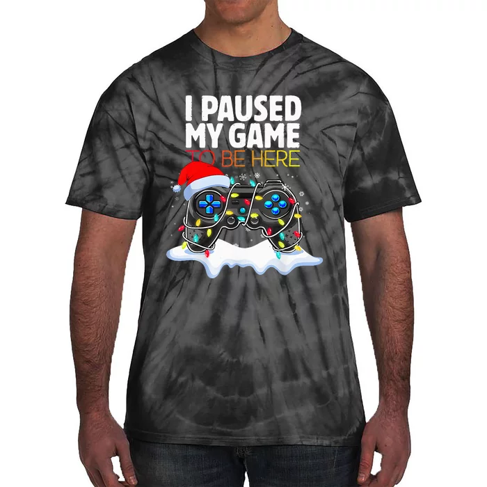 Christmas I Paused My Game To Be Here Funny Gamer Tie-Dye T-Shirt