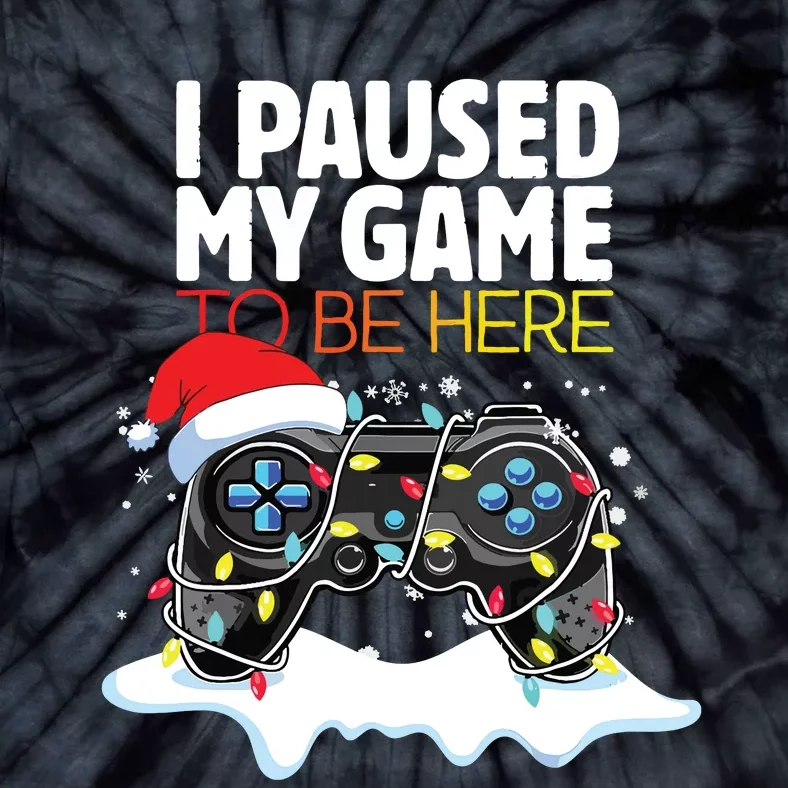 Christmas I Paused My Game To Be Here Funny Sarcastic Tie-Dye T-Shirt