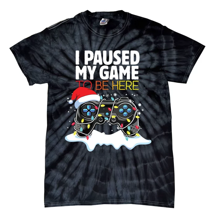 Christmas I Paused My Game To Be Here Funny Sarcastic Tie-Dye T-Shirt