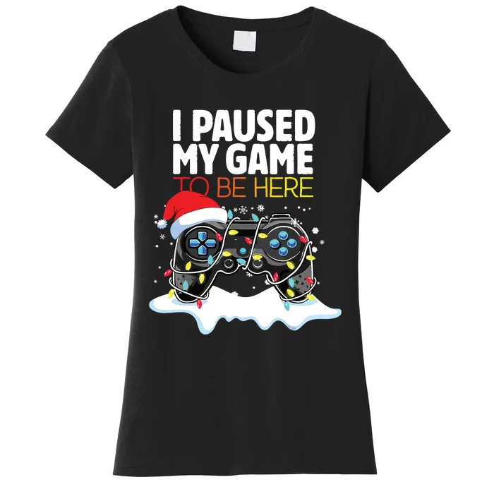 Christmas I Paused My Game To Be Here Funny Sarcastic Women's T-Shirt