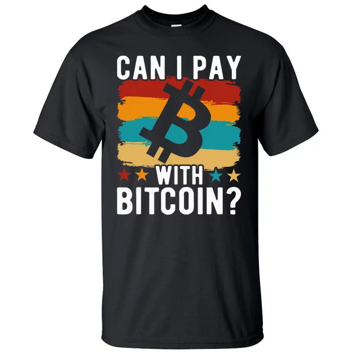 Can I Pay With Bitcoin Tall T-Shirt