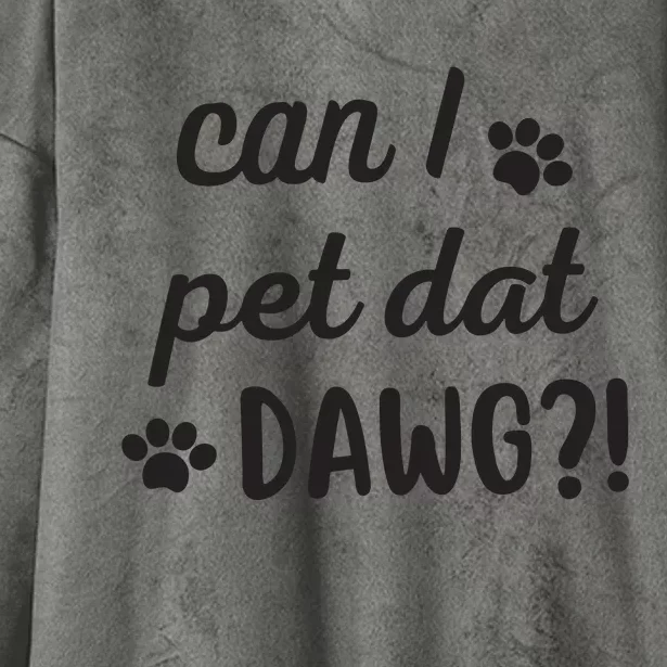 Can I Pet Dat Dawg Hooded Wearable Blanket