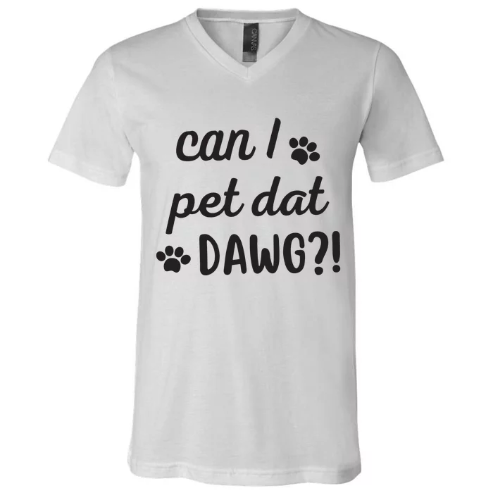 Can I Pet Dat Dawg V-Neck T-Shirt