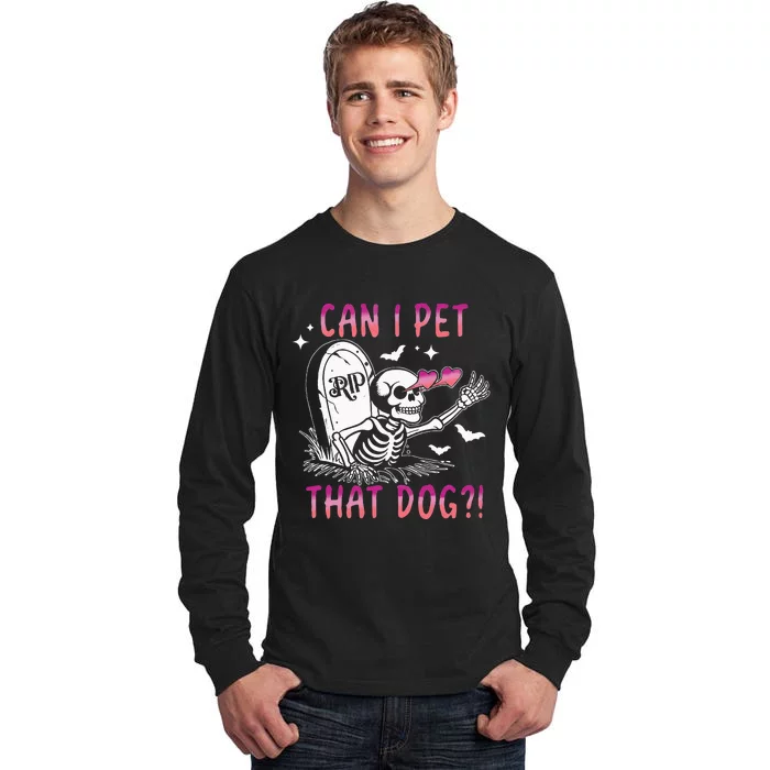 Can I Pet That Dog Skeleton Halloween Sweat Tall Long Sleeve T-Shirt