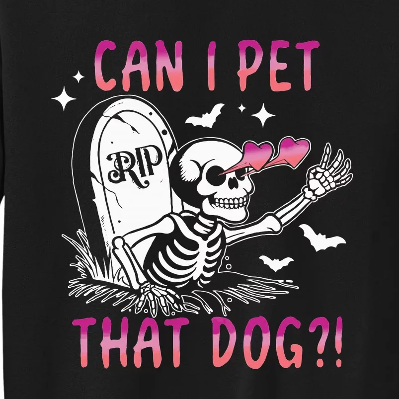 Can I Pet That Dog Skeleton Halloween Sweat Tall Sweatshirt