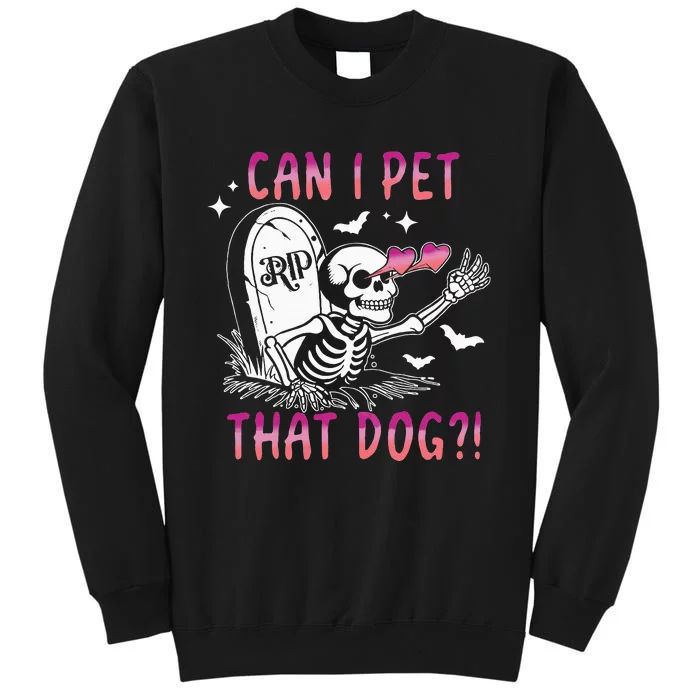 Can I Pet That Dog Skeleton Halloween Sweat Tall Sweatshirt