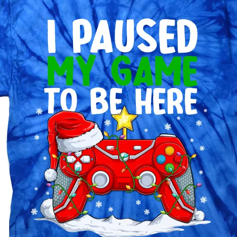 Christmas I Paused My Game To Be Here Funny Sarcastic Tie-Dye T-Shirt