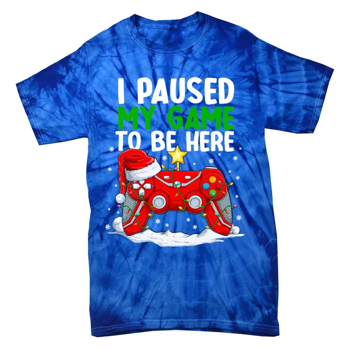 Christmas I Paused My Game To Be Here Funny Sarcastic Tie-Dye T-Shirt