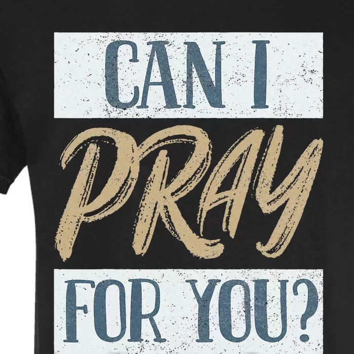 Can I Pray For You Christian Love Religious Garment-Dyed Heavyweight T-Shirt