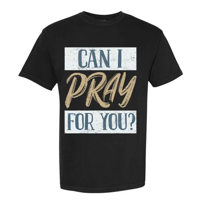 Can I Pray For You Christian Love Religious Garment-Dyed Heavyweight T-Shirt