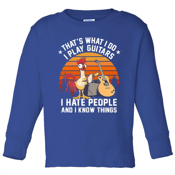 Chicken I Play Guitars I Hate People And I Know Things Cool Gift Toddler Long Sleeve Shirt