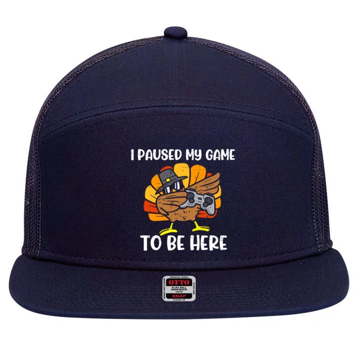 Cute I Paused My Game To Be Here For Gamer Thanksgiving Gift 7 Panel Mesh Trucker Snapback Hat