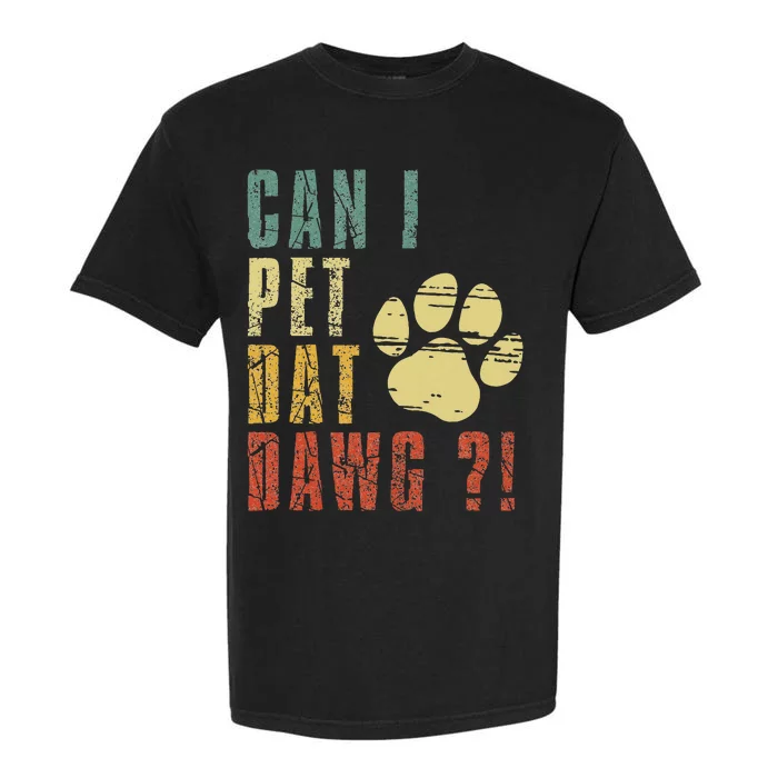 Can I Pet Dat Dawg Can I Pet That Dog Funny Dog Garment-Dyed Heavyweight T-Shirt