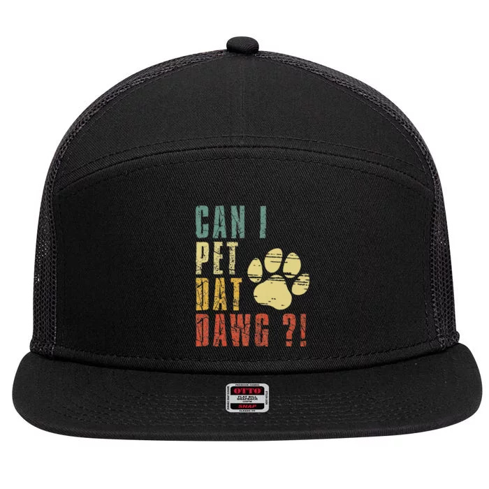 Can I Pet Dat Dawg Can I Pet That Dog Funny Dog 7 Panel Mesh Trucker Snapback Hat