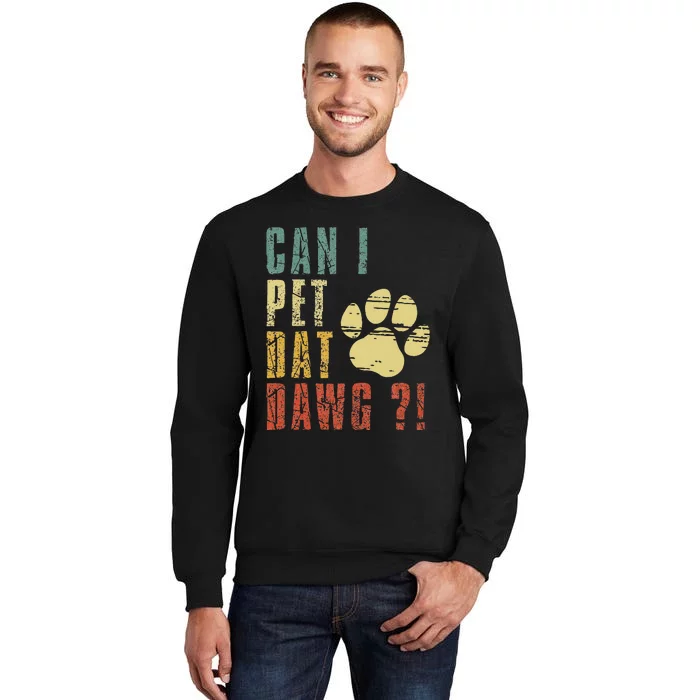 Can I Pet Dat Dawg Can I Pet That Dog Funny Dog Sweatshirt