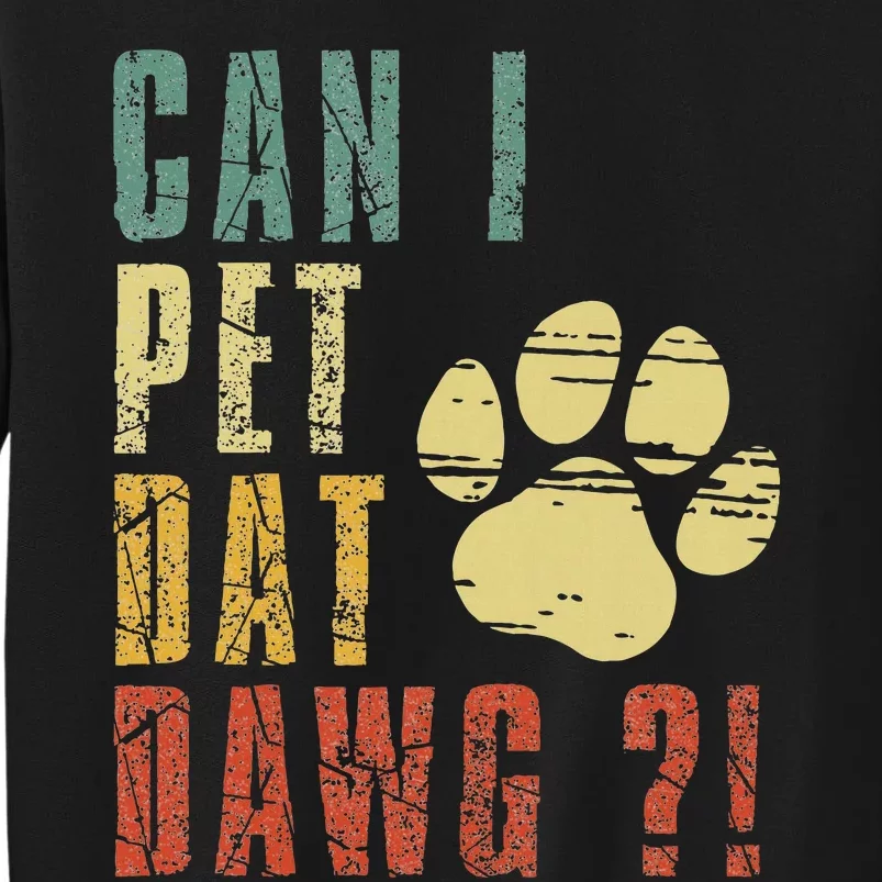 Can I Pet Dat Dawg Can I Pet That Dog Funny Dog Sweatshirt